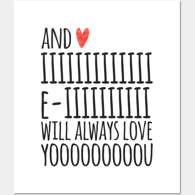 I Will Always Love You Wall Art by JunkyDotCom